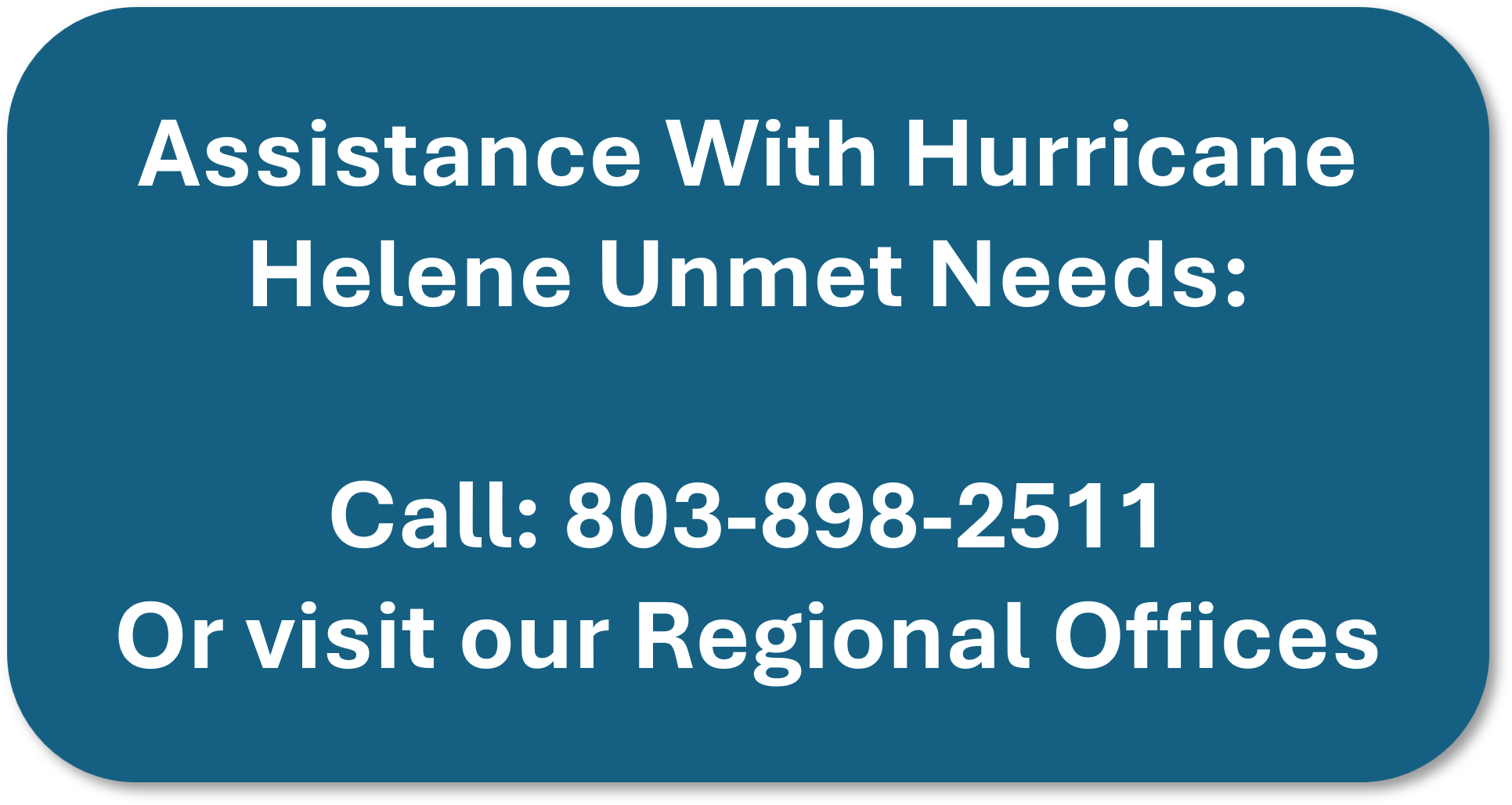 Graphic reading "Assistance with Hurricane Helene Unmet Needs: Call 803-898-2511 or visit our Regional Offices