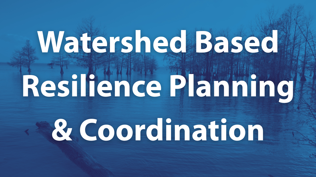 Button labeled "Watershed Based Resilience Planning & Coordination"